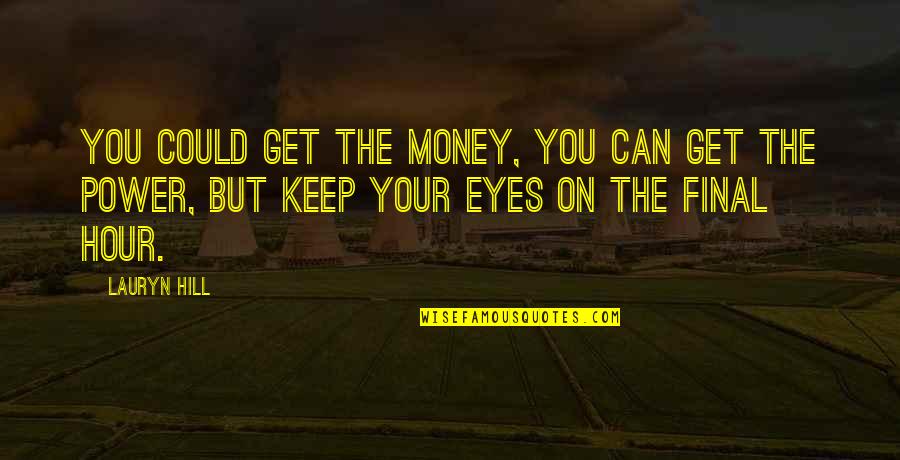 Eyes On You Quotes By Lauryn Hill: You could get the money, you can get