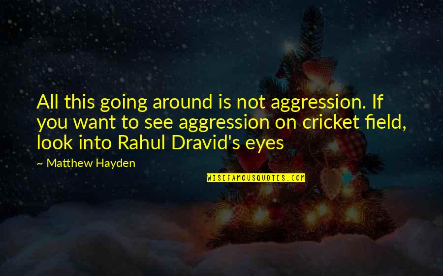 Eyes On You Quotes By Matthew Hayden: All this going around is not aggression. If