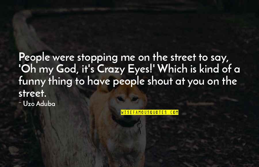 Eyes On You Quotes By Uzo Aduba: People were stopping me on the street to