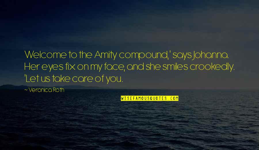 Eyes On You Quotes By Veronica Roth: Welcome to the Amity compound,' says Johanna. Her