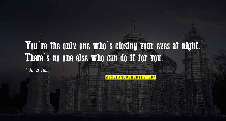 Eyes Only For You Quotes By James Caan: You're the only one who's closing your eyes