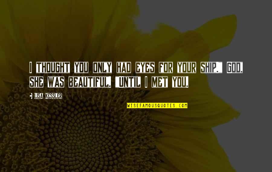 Eyes Only For You Quotes By Lisa Kessler: I thought you only had eyes for your Eyes Only For You Quotes By Lisa Kessler: I thought you only had eyes for your