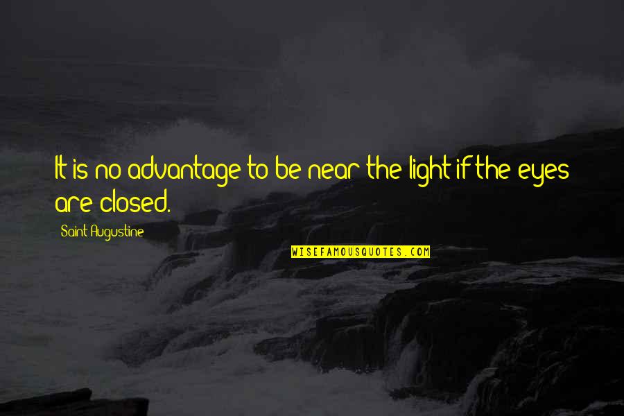 Eyes Only For You Quotes By Saint Augustine: It is no advantage to be near the