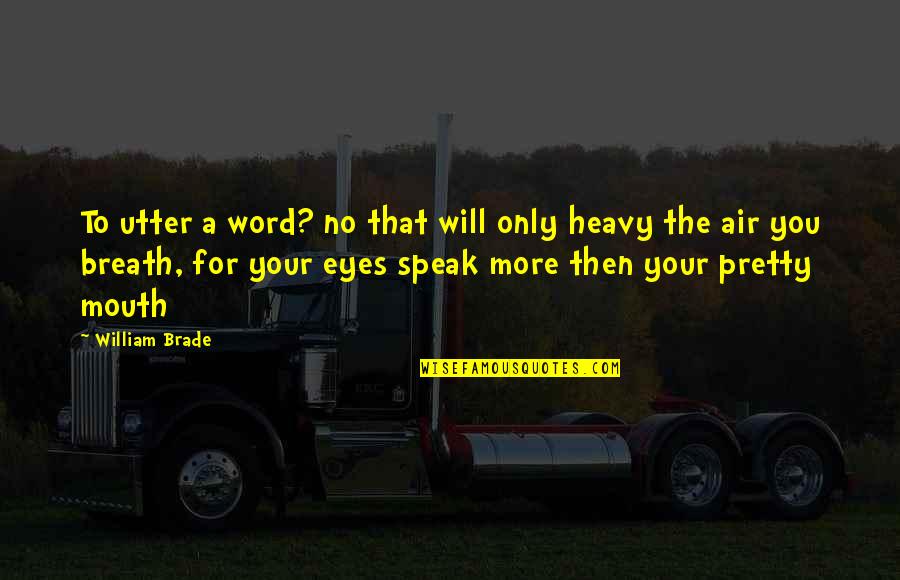 Eyes Only For You Quotes By William Brade: To utter a word? no that will only