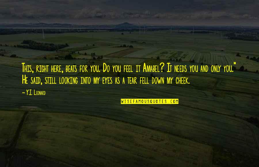 Eyes Only For You Quotes By Y.I. Leonard: This, right here, beats for you. Do you Eyes Only For You Quotes By Y.I. Leonard: This, right here, beats for you. Do you
