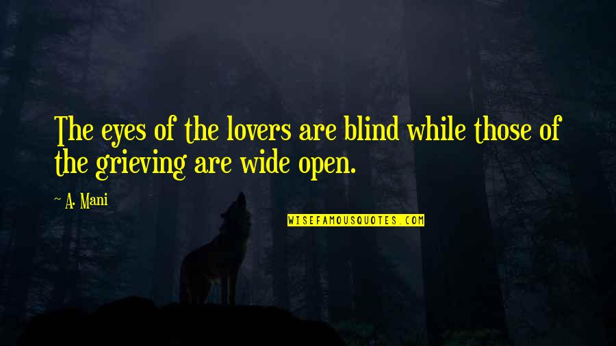 Eyes Open Wide Quotes By A. Mani: The eyes of the lovers are blind while