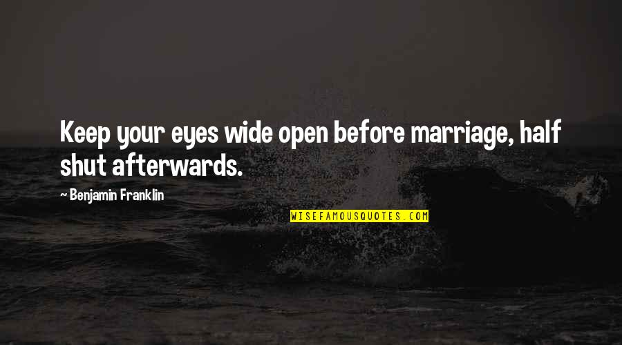 Eyes Open Wide Quotes By Benjamin Franklin: Keep your eyes wide open before marriage, half