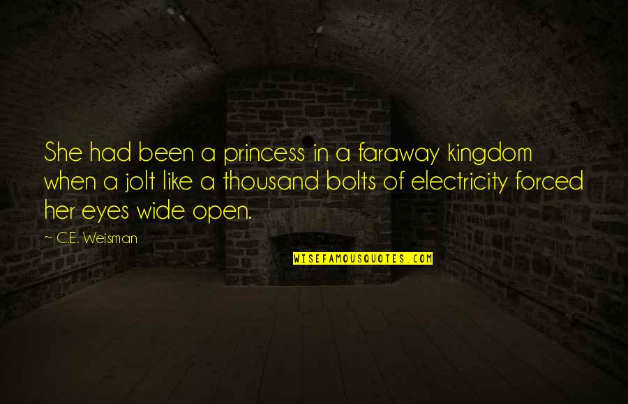 Eyes Open Wide Quotes By C.E. Weisman: She had been a princess in a faraway