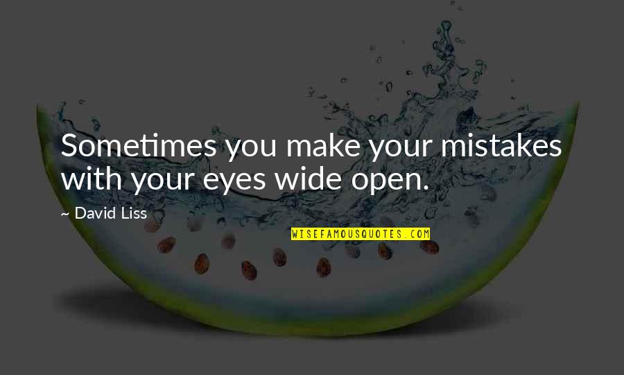 Eyes Open Wide Quotes By David Liss: Sometimes you make your mistakes with your eyes