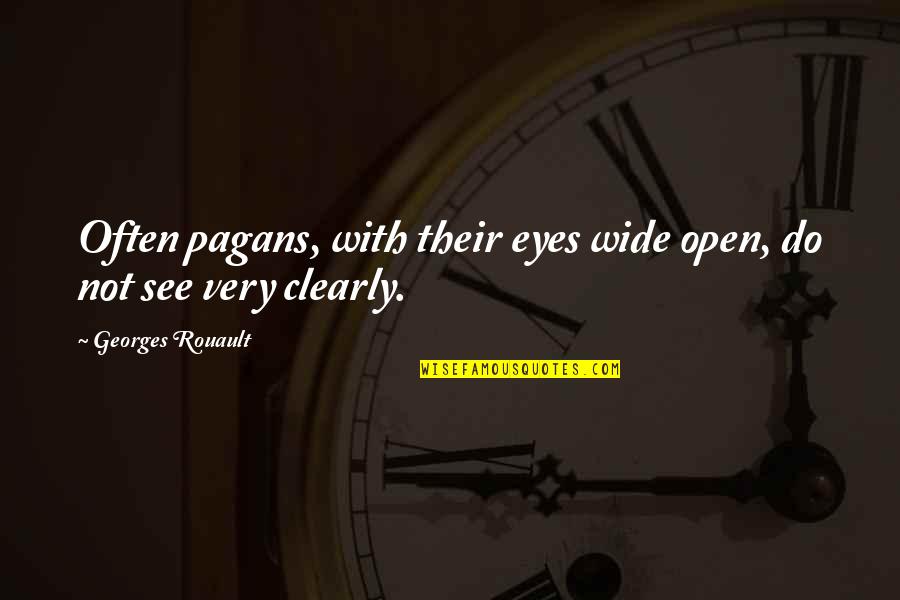 Eyes Open Wide Quotes By Georges Rouault: Often pagans, with their eyes wide open, do