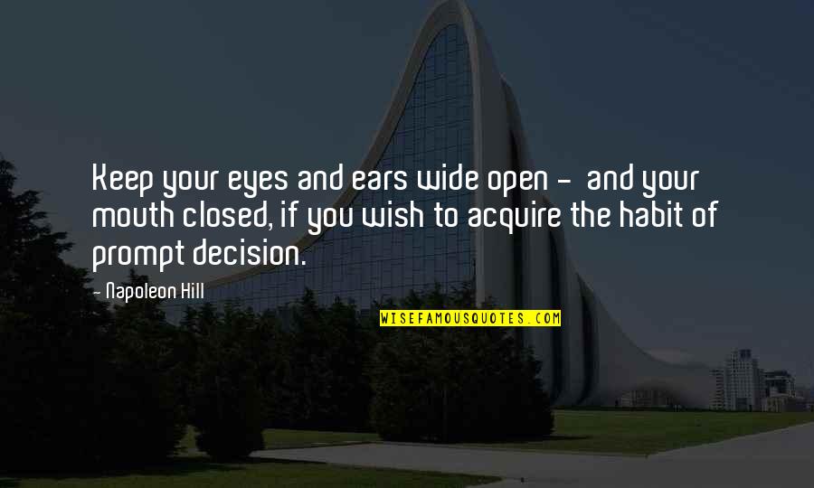 Eyes Open Wide Quotes By Napoleon Hill: Keep your eyes and ears wide open -