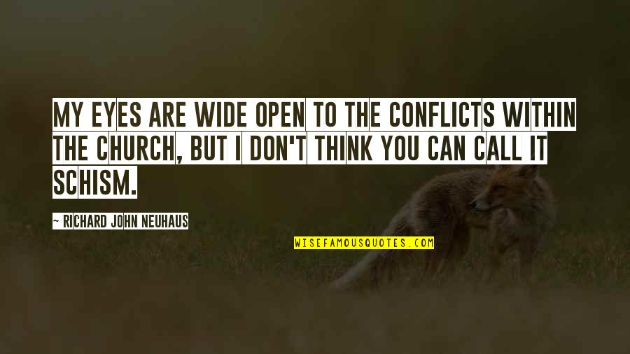 Eyes Open Wide Quotes By Richard John Neuhaus: My eyes are wide open to the conflicts