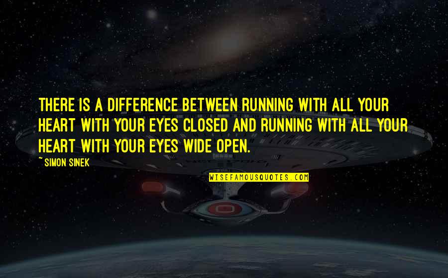 Eyes Open Wide Quotes By Simon Sinek: There is a difference between running with all