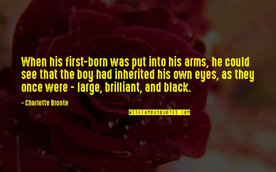 Eyes Quotes By Charlotte Bronte: When his first-born was put into his arms,