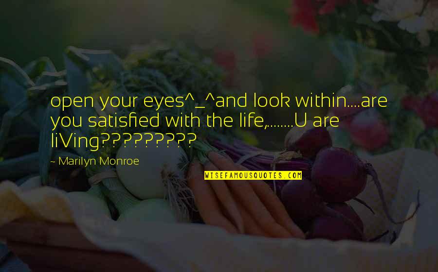 Eyes Quotes By Marilyn Monroe: open your eyes^_^and look within....are you satisfied with