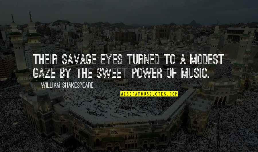 Eyes Savage Quotes By William Shakespeare: Their savage eyes turned to a modest gaze