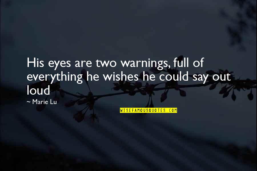 Eyes Say Everything Quotes By Marie Lu: His eyes are two warnings, full of everything
