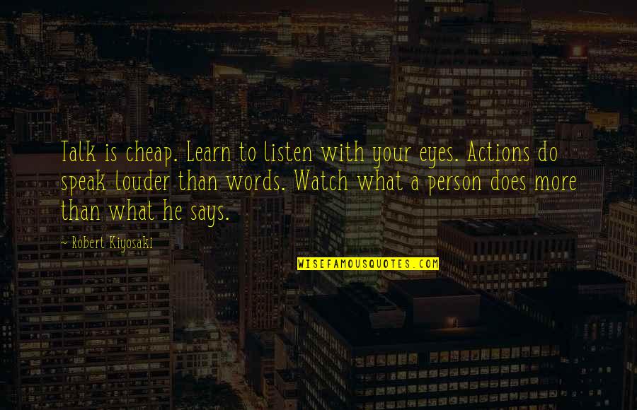 Eyes Says It All Quotes By Robert Kiyosaki: Talk is cheap. Learn to listen with your