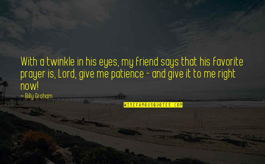 Eyes Says Quotes By Billy Graham: With a twinkle in his eyes, my friend