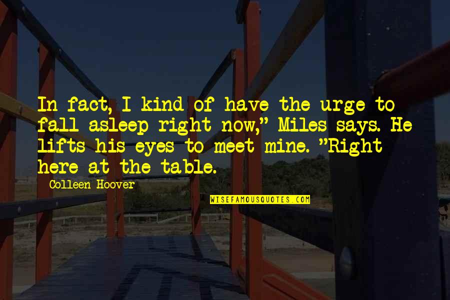 Eyes Says Quotes By Colleen Hoover: In fact, I kind of have the urge