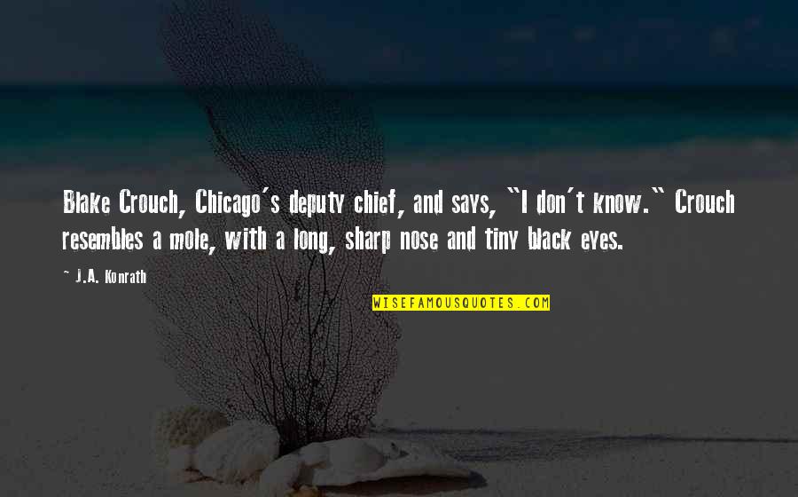 Eyes Says Quotes By J.A. Konrath: Blake Crouch, Chicago's deputy chief, and says, "I