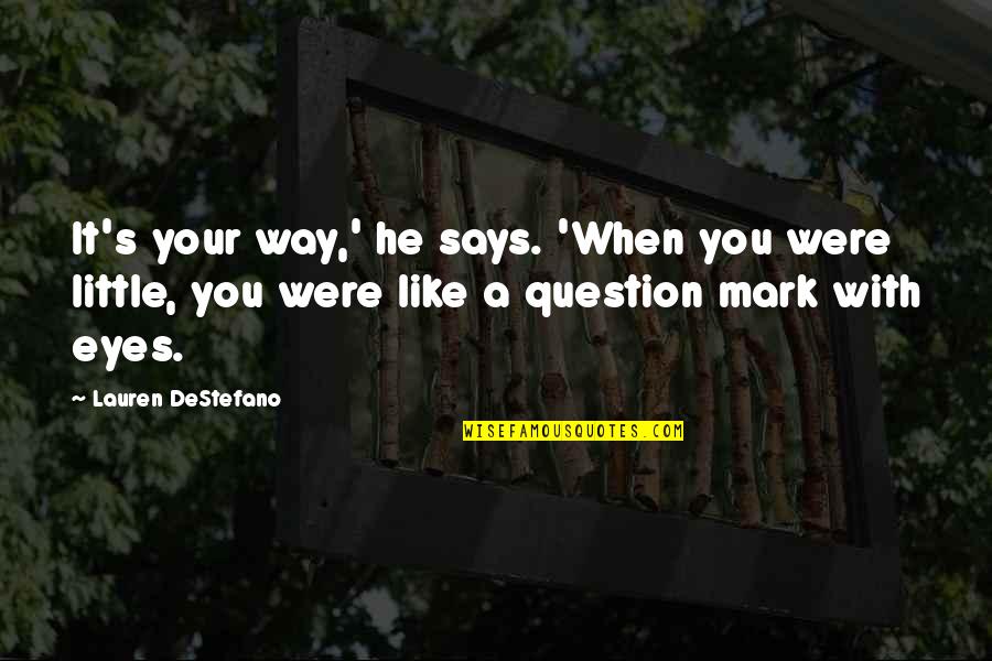 Eyes Says Quotes By Lauren DeStefano: It's your way,' he says. 'When you were