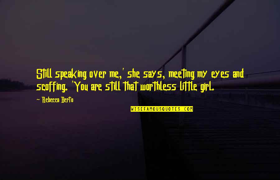 Eyes Says Quotes By Rebecca Berto: Still speaking over me,' she says, meeting my