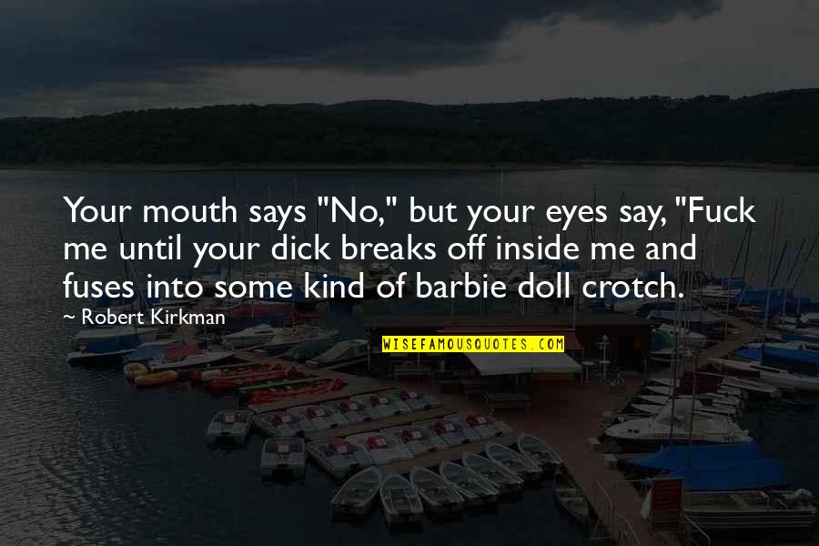 Eyes Says Quotes By Robert Kirkman: Your mouth says "No," but your eyes say,