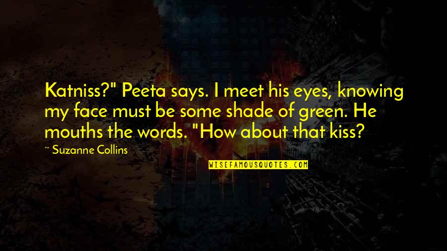 Eyes Says Quotes By Suzanne Collins: Katniss?" Peeta says. I meet his eyes, knowing