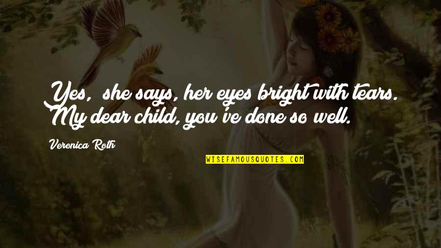 Eyes Says Quotes By Veronica Roth: Yes," she says, her eyes bright with tears.