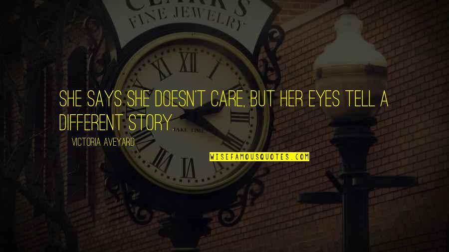 Eyes Says Quotes By Victoria Aveyard: She says she doesn't care, but her eyes