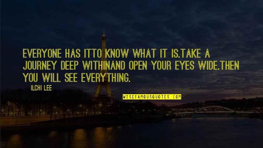 Eyes See Everything Quotes By Ilchi Lee: Everyone has itTo know what it is.Take a
