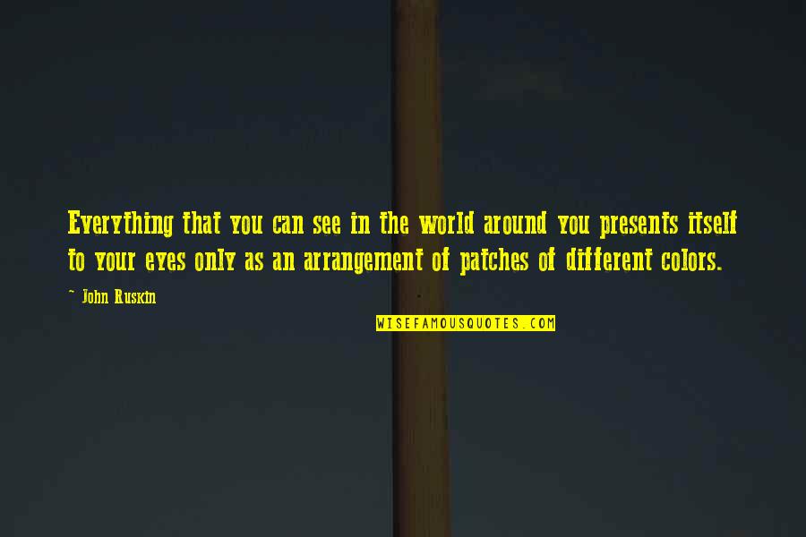 Eyes See Everything Quotes By John Ruskin: Everything that you can see in the world