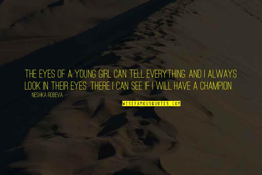 Eyes See Everything Quotes By Neshka Robeva: The eyes of a young girl can tell