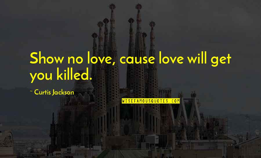 Eyes Shine Bright Quotes By Curtis Jackson: Show no love, cause love will get you