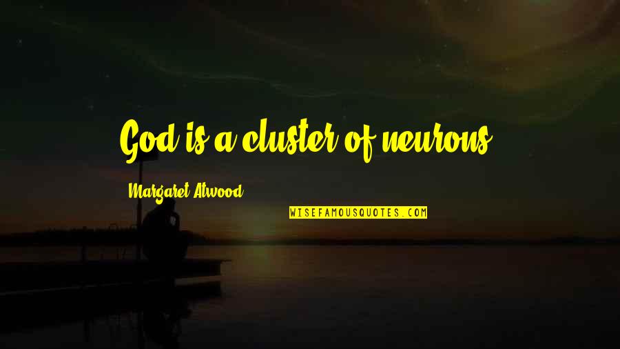 Eyes Shine Bright Quotes By Margaret Atwood: God is a cluster of neurons. Eyes Shine Bright Quotes By Margaret Atwood: God is a cluster of neurons.
