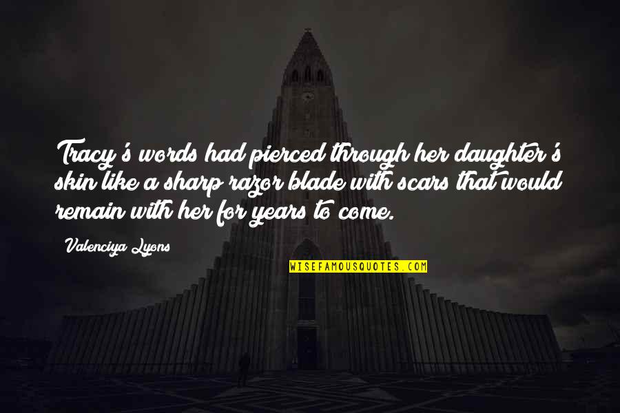 Eyes Shine Bright Quotes By Valenciya Lyons: Tracy's words had pierced through her daughter's skin Eyes Shine Bright Quotes By Valenciya Lyons: Tracy's words had pierced through her daughter's skin