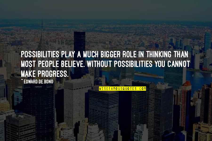 Eyes So Low Quotes By Edward De Bono: Possibilities play a much bigger role in thinking