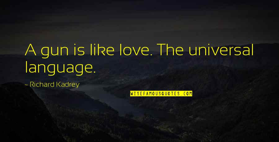 Eyes Sparkling Quotes By Richard Kadrey: A gun is like love. The universal language.