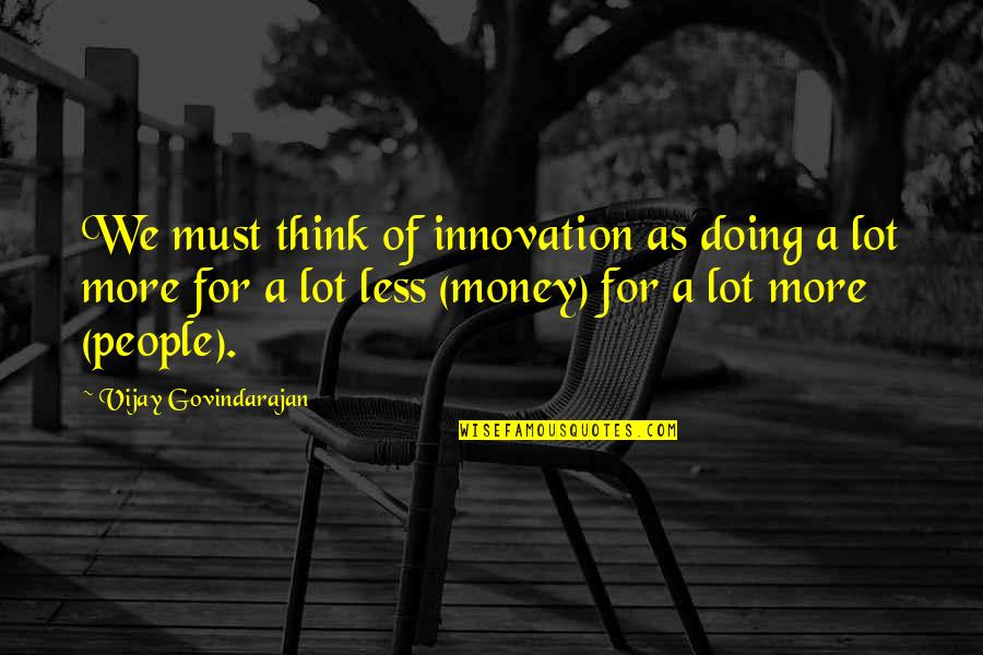 Eyes Sparkling Quotes By Vijay Govindarajan: We must think of innovation as doing a
