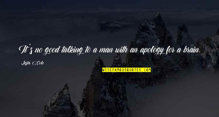 Eyes Speak A Thousand Words Quotes By Lester Cole: It's no good talking to a man with