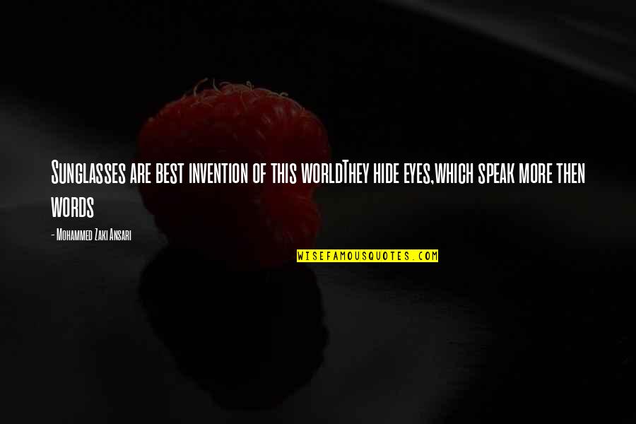 Eyes Speak More Than Words Quotes By Mohammed Zaki Ansari: Sunglasses are best invention of this worldThey hide