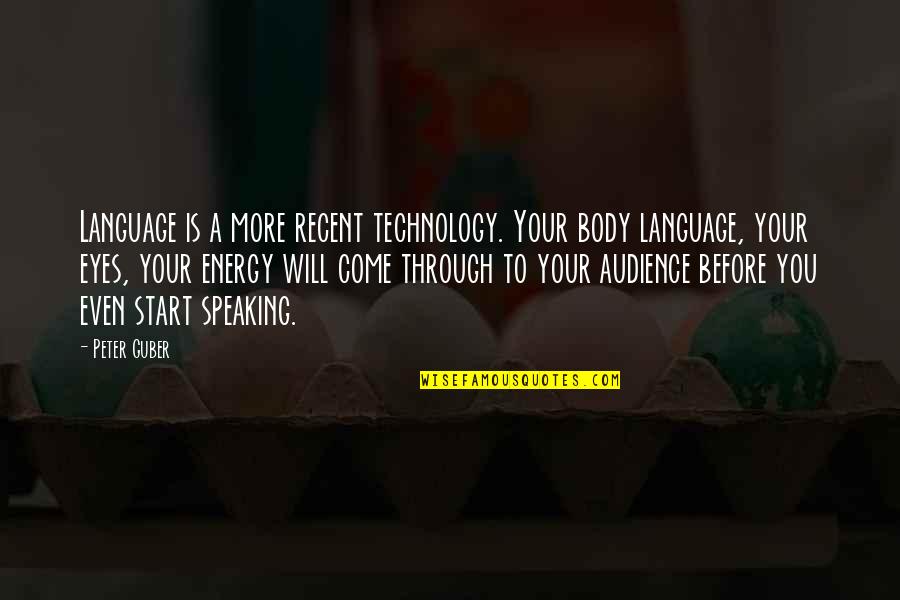 Eyes Speaking Quotes By Peter Guber: Language is a more recent technology. Your body
