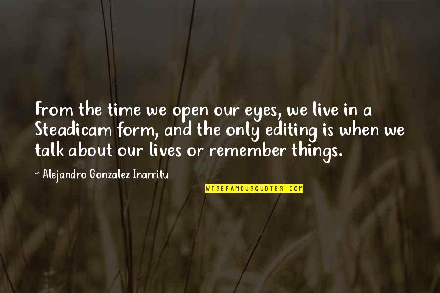Eyes Talk Quotes By Alejandro Gonzalez Inarritu: From the time we open our eyes, we