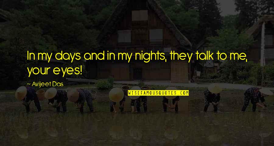 Eyes Talk Quotes By Avijeet Das: In my days and in my nights, they