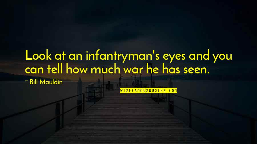 Eyes Tell Quotes By Bill Mauldin: Look at an infantryman's eyes and you can