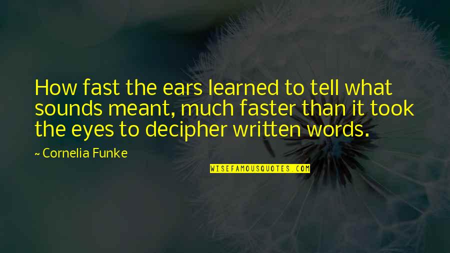 Eyes Tell Quotes By Cornelia Funke: How fast the ears learned to tell what Eyes Tell Quotes By Cornelia Funke: How fast the ears learned to tell what