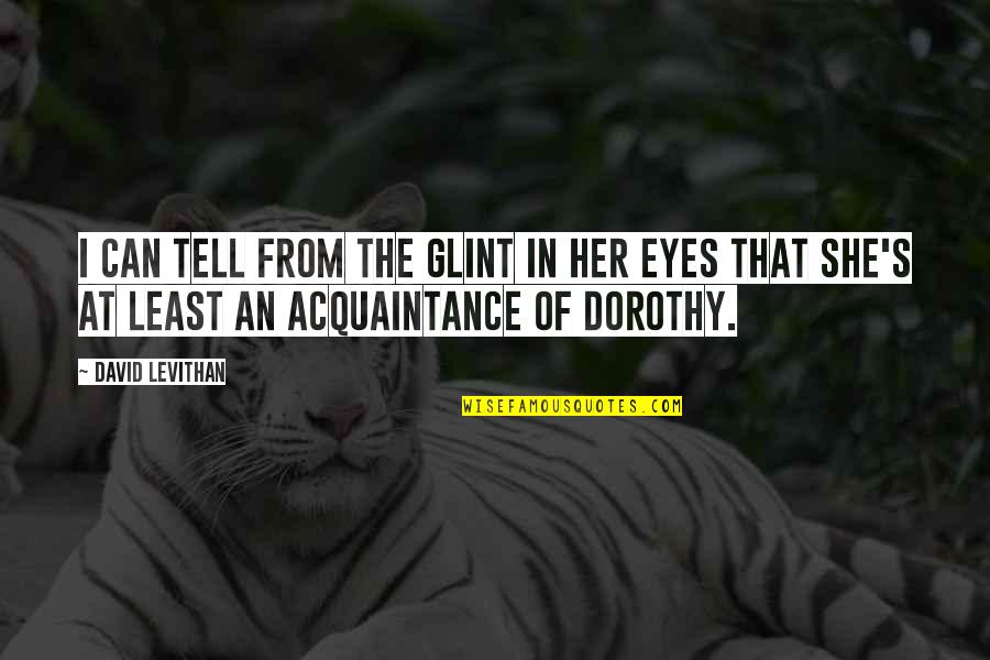 Eyes Tell Quotes By David Levithan: I can tell from the glint in her Eyes Tell Quotes By David Levithan: I can tell from the glint in her