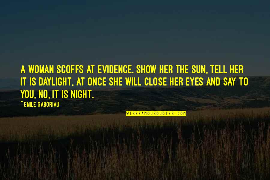 Eyes Tell Quotes By Emile Gaboriau: A woman scoffs at evidence. Show her the Eyes Tell Quotes By Emile Gaboriau: A woman scoffs at evidence. Show her the
