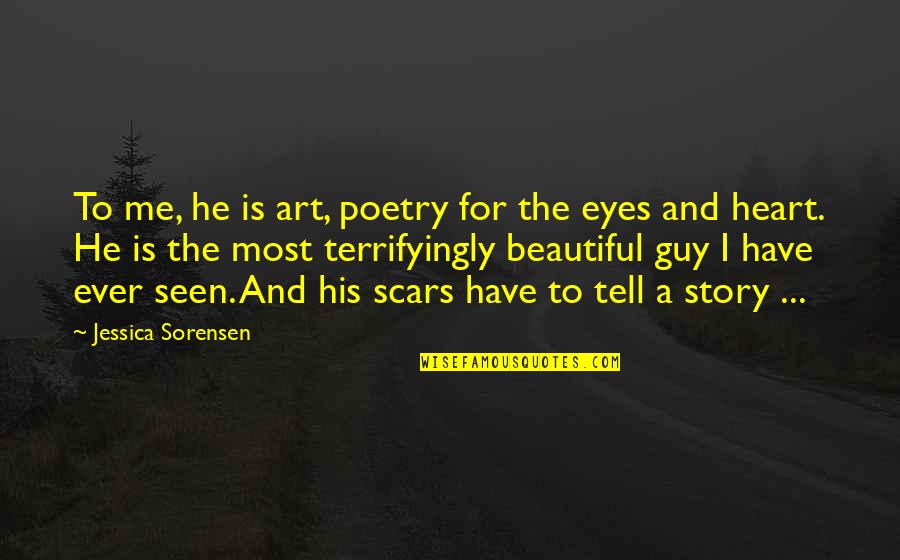 Eyes Tell Quotes By Jessica Sorensen: To me, he is art, poetry for the Eyes Tell Quotes By Jessica Sorensen: To me, he is art, poetry for the